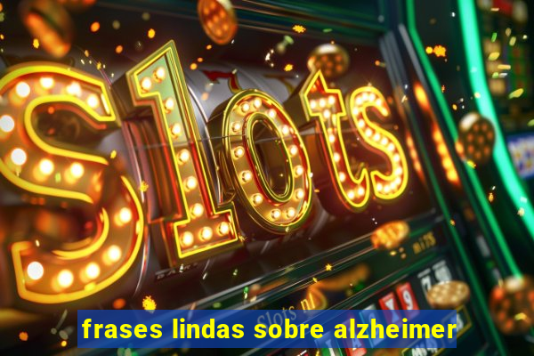 frases lindas sobre alzheimer